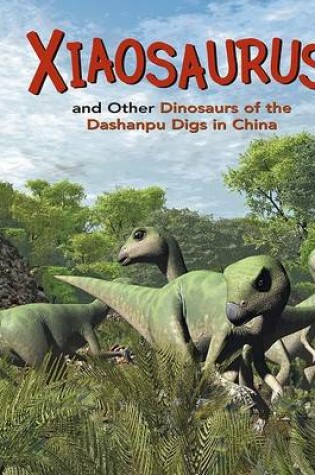 Cover of Xiaosaurus and Other Dinosaurs of the Dashanpu Digs in China