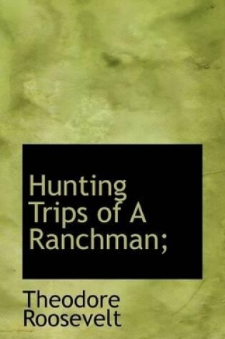 Cover of Hunting Trips of a Ranchman;