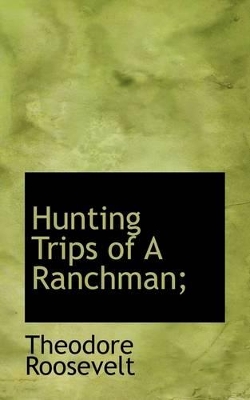 Book cover for Hunting Trips of a Ranchman;