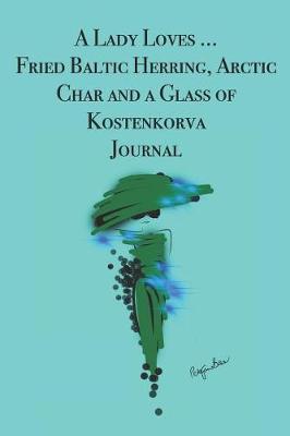 Book cover for A Lady Loves ... Fried Baltic Herring, Arctic Char and a Glass of Kostenkorva Journal