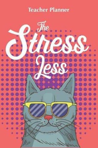 Cover of The Stress Less Teacher Planner