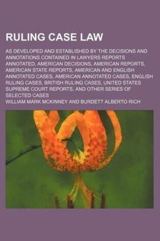 Cover of Ruling Case Law (Volume 18); As Developed and Established by the Decisions and Annotations Contained in Lawyers Reports Annotated, American Decisions, American Reports, American State Reports, American and English Annotated Cases, American Annotated Cases,