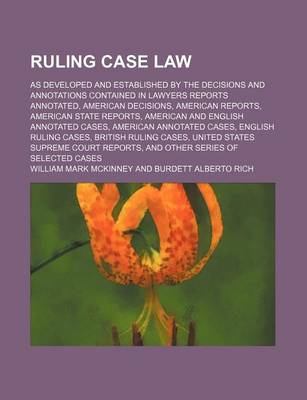 Book cover for Ruling Case Law (Volume 18); As Developed and Established by the Decisions and Annotations Contained in Lawyers Reports Annotated, American Decisions, American Reports, American State Reports, American and English Annotated Cases, American Annotated Cases,