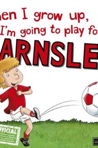 Cover of When I Grow Up I'm Going to Play for Barnsley