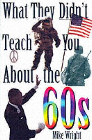 Cover of What They Didn't Teach You About the 60s
