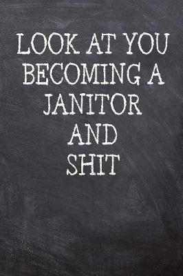 Book cover for Look At You Becoming A Janitor And Shit