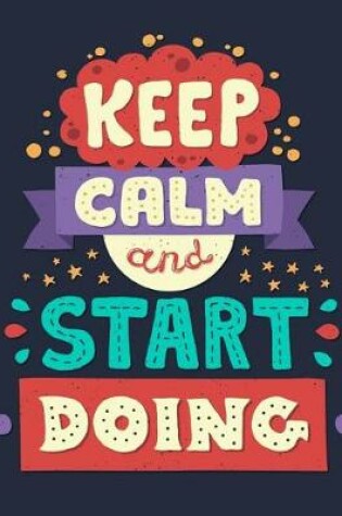 Cover of Keep clam and Start doing (Inspirational Journal, Diary, Notebook)