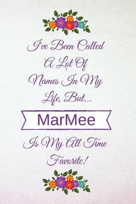 Book cover for I've Been Called a Lot of Names in My Life But Marmee Is My All Time Favorite!