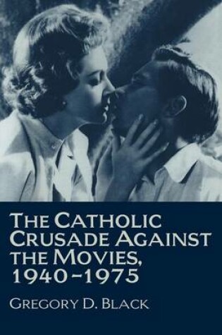 Cover of The Catholic Crusade against the Movies, 1940–1975