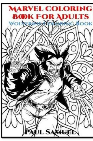 Cover of Marvel Coloring Books for Adults, Marvel Coloring Book for Kids, Wolverine Coloring Book