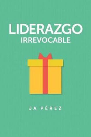 Cover of Liderazgo Irrevocable