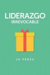 Book cover for Liderazgo Irrevocable