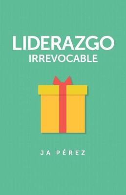 Cover of Liderazgo Irrevocable