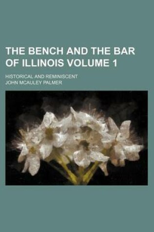 Cover of The Bench and the Bar of Illinois; Historical and Reminiscent Volume 1