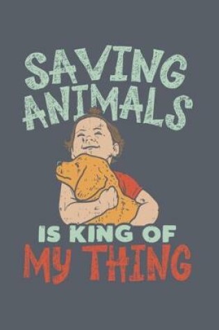 Cover of Saving Animals Is King Of My Thing