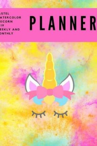 Cover of Pastel Watercolor Unicorn 2019 Weekly and Monthly Planner