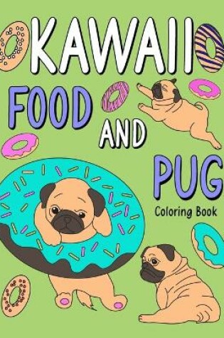 Cover of Kawaii Food and Pug Coloring Book