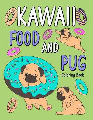 Book cover for Kawaii Food and Pug Coloring Book