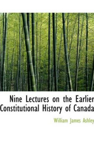 Cover of Nine Lectures on the Earlier Constitutional History of Canada