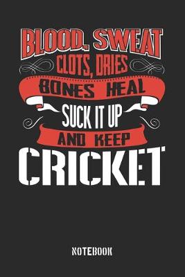 Cover of Blood clots sweat dries bones heal. Suck it up and keep Cricket