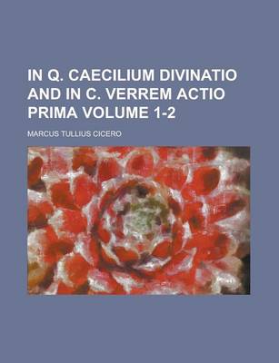 Book cover for In Q. Caecilium Divinatio and in C. Verrem Actio Prima Volume 1-2