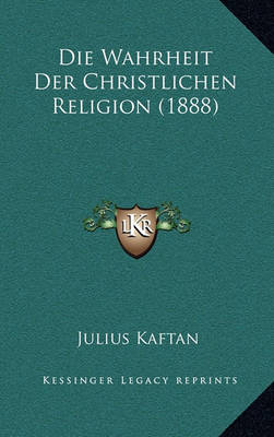 Book cover for Die Wahrheit Der Christlichen Religion (1888)