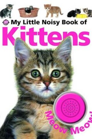 Cover of My Little Noisy Book of Kittens