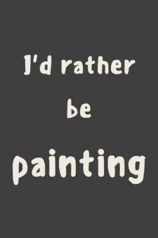 Cover of I'd rather be painting