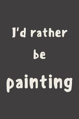 Book cover for I'd rather be painting