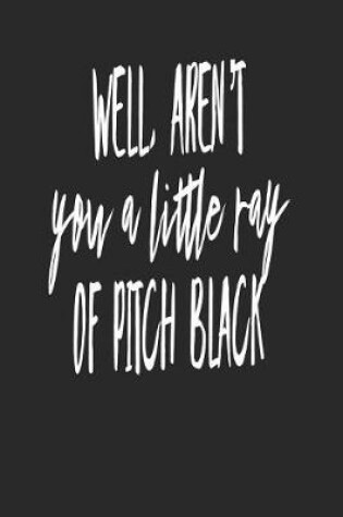 Cover of Well Aren't You a Little Ray of Pitch Black