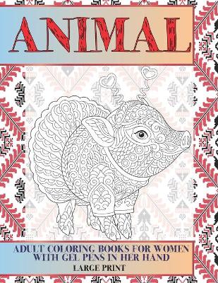 Cover of Adult Coloring Books for Women with Gel Pens in her hand - Animal - Large Print