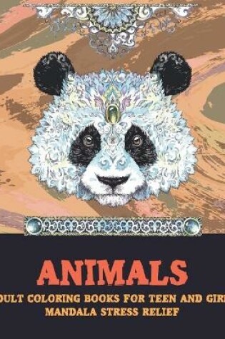 Cover of Adult Coloring Books for Teen and Girls - Animals - Mandala Stress Relief