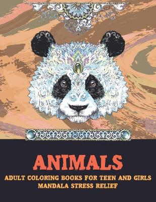 Cover of Adult Coloring Books for Teen and Girls - Animals - Mandala Stress Relief