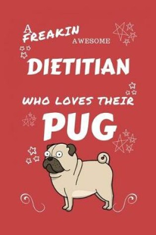 Cover of A Freakin Awesome Dietitian Who Loves Their Pug