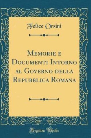 Cover of Memorie E Documenti Intorno Al Governo Della Repubblica Romana (Classic Reprint)