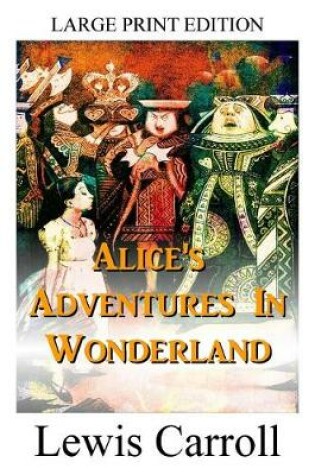 Cover of Alice's Adventures In Wonderland - LARGE PRINT EDITION