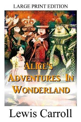 Book cover for Alice's Adventures In Wonderland - LARGE PRINT EDITION