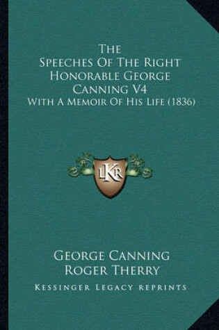 Cover of The Speeches of the Right Honorable George Canning V4