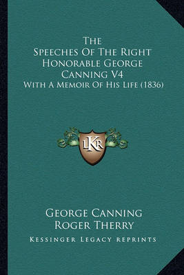 Book cover for The Speeches of the Right Honorable George Canning V4