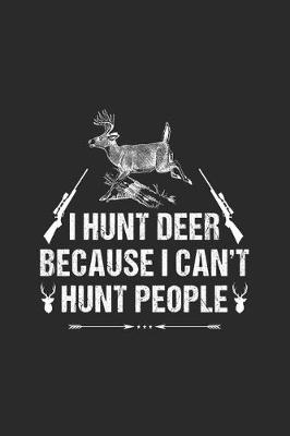 Book cover for I Hunt Deer Because I Can't Hunt People