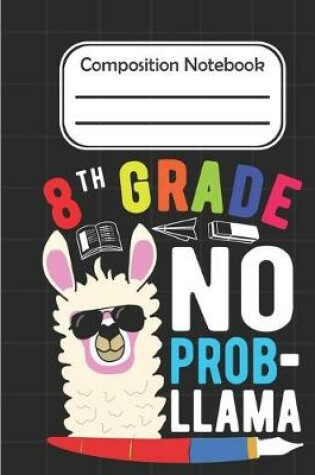 Cover of 8th Grade No Prob Llama - Composition Notebook