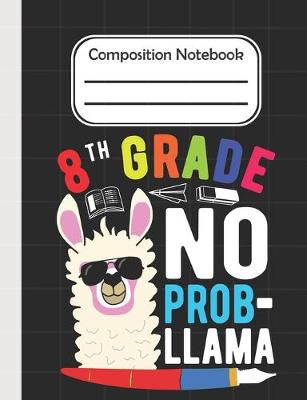 Book cover for 8th Grade No Prob Llama - Composition Notebook