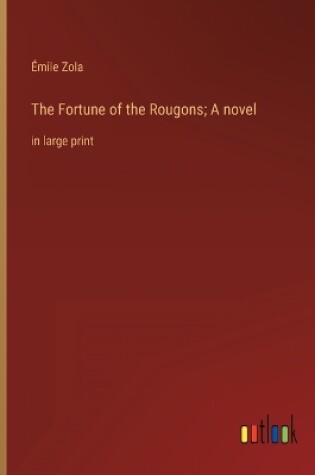 Cover of The Fortune of the Rougons; A novel