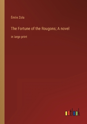 Book cover for The Fortune of the Rougons; A novel