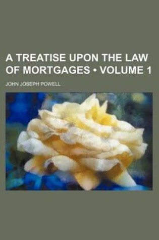 Cover of A Treatise Upon the Law of Mortgages (Volume 1)