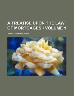 Book cover for A Treatise Upon the Law of Mortgages (Volume 1)