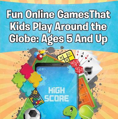 Book cover for Fun Online Games That Kids Play Around the Globe: Ages 5 and Up