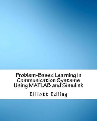 Book cover for Problem-Based Learning in Communication Systems Using MATLAB and Simulink