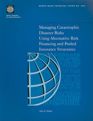 Cover of Managing Catastrophic Disaster Risks Using Alternative Risk Financing and Pooled Insurance Structures