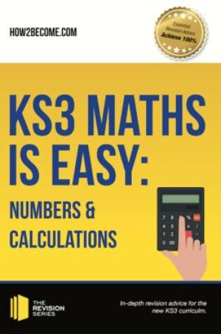 Cover of KS3 Maths is Easy: Numbers & Calculations. Complete Guidance for the New KS3 Curriculum